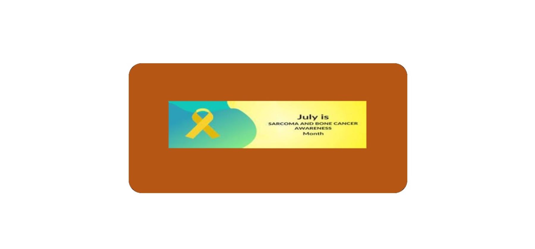 National Sarcoma & Bone Cancer Awareness Month